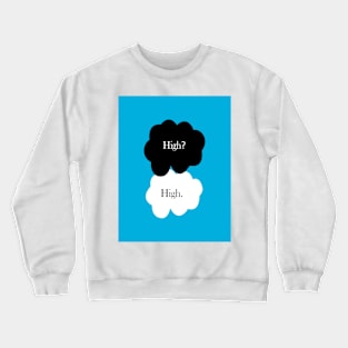 High? High. Crewneck Sweatshirt